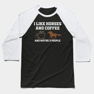 i like coffee my horse and maybe 3 people Baseball T-Shirt